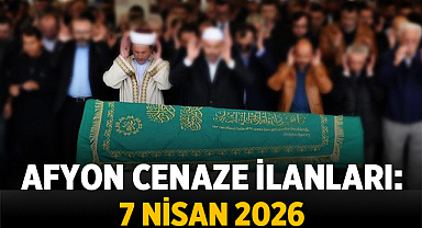 Afyon Cenaze İlanları: 7 Nisan 2026 Tarihinde Vefat Edenler