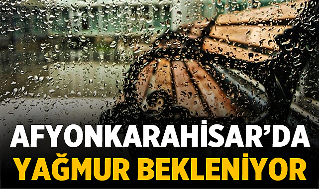 Afyon'da bayram günü yağış ve soğuk etkili olacak