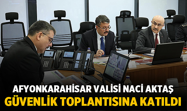 Afyon’da Güvenlik Gündemi Masadaydı: Kritik Toplantıya Katılım Sağlandı