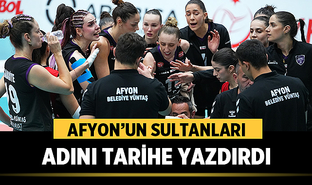 Afyon’un Sultanları adını tarihe yazdırdı