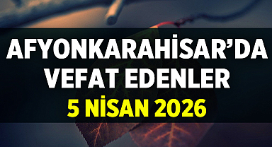 Afyonkarahisar 5 Nisan 2026 Güncel Cenaze İlanları Listesi