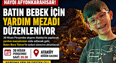 Afyonkarahisar'da Batın Bebek İçin Yardım Mezadı Yapılacak
