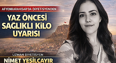 Afyonkarahisar'da diyetisyenden yaz öncesi sağlıklı kilo uyarısı