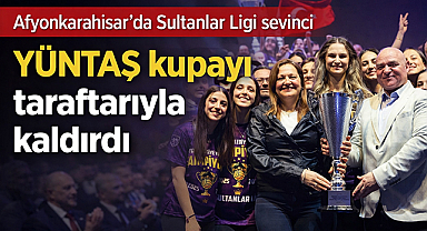Afyonkarahisar’da Sultanlar Ligi sevinci: YÜNTAŞ kupayı taraftarıyla kaldırdı