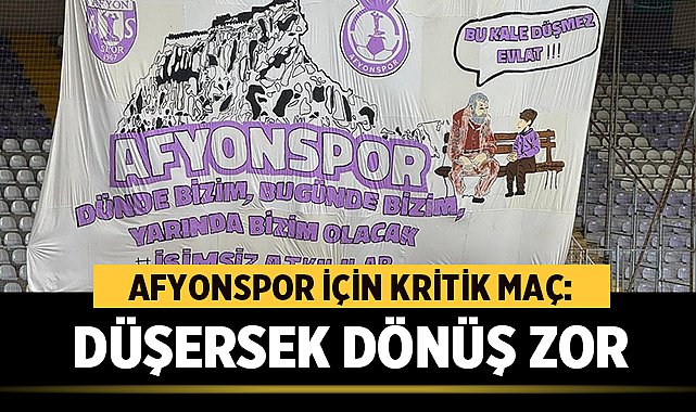 Afyonspor İçin Kritik Maç: Düşersek Dönüş Zor Olur