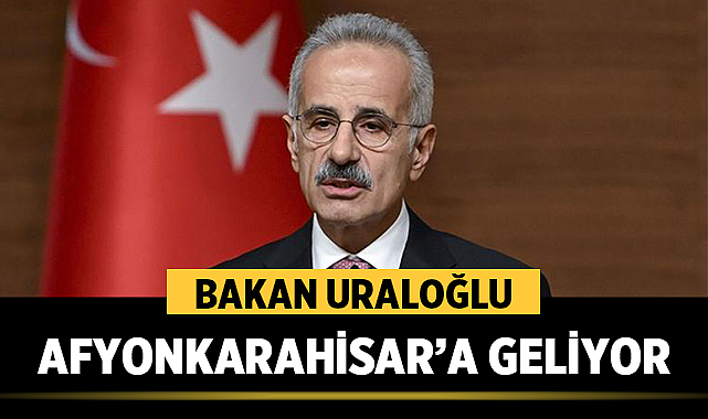 Bakan Uraloğlu Afyonkarahisar’a Geliyor: İşte 3 Nisan Programı