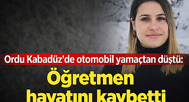 Ordu Kabadüz’de otomobil yamaçtan düştü: Öğretmen ve babası hayatını kaybetti