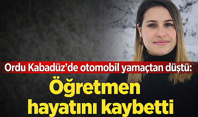 Ordu Kabadüz’de otomobil yamaçtan düştü: Öğretmen ve babası hayatını kaybetti