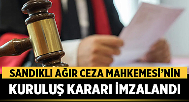 Sandıklı Ağır Ceza Mahkemesi’nin kuruluş kararı imzalandı