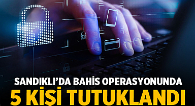 Sandıklı merkezli yasa dışı bahis operasyonunda 5 kişi tutuklandı