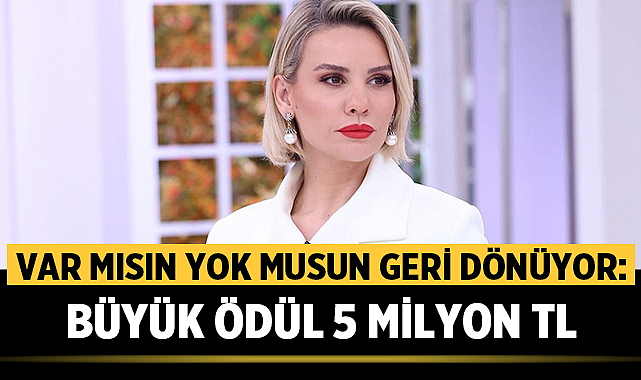 Var mısın Yok musun geri dönüyor: Büyük ödül 5 milyon TL