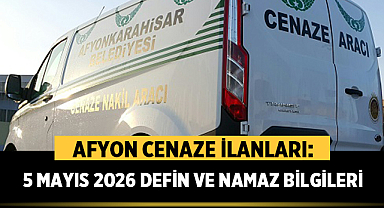 Afyon Cenaze İlanları: 5 Mayıs 2026 Defin ve Namaz Bilgileri