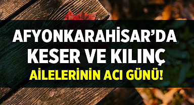 Afyon Cenaze İlanları: Keser ve Kılınç Ailelerinin Acı Günü