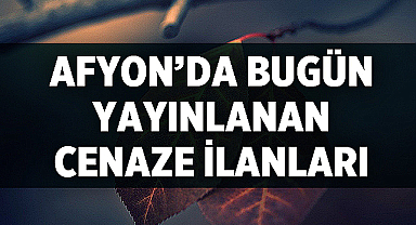 Afyon'da 25 Mayıs Cenaze İlanları: İki Vatandaş Toprağa Verildi