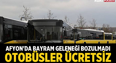 Afyon'da Bayram Geleneği Bozulmadı: Otobüsler Ücretsiz
