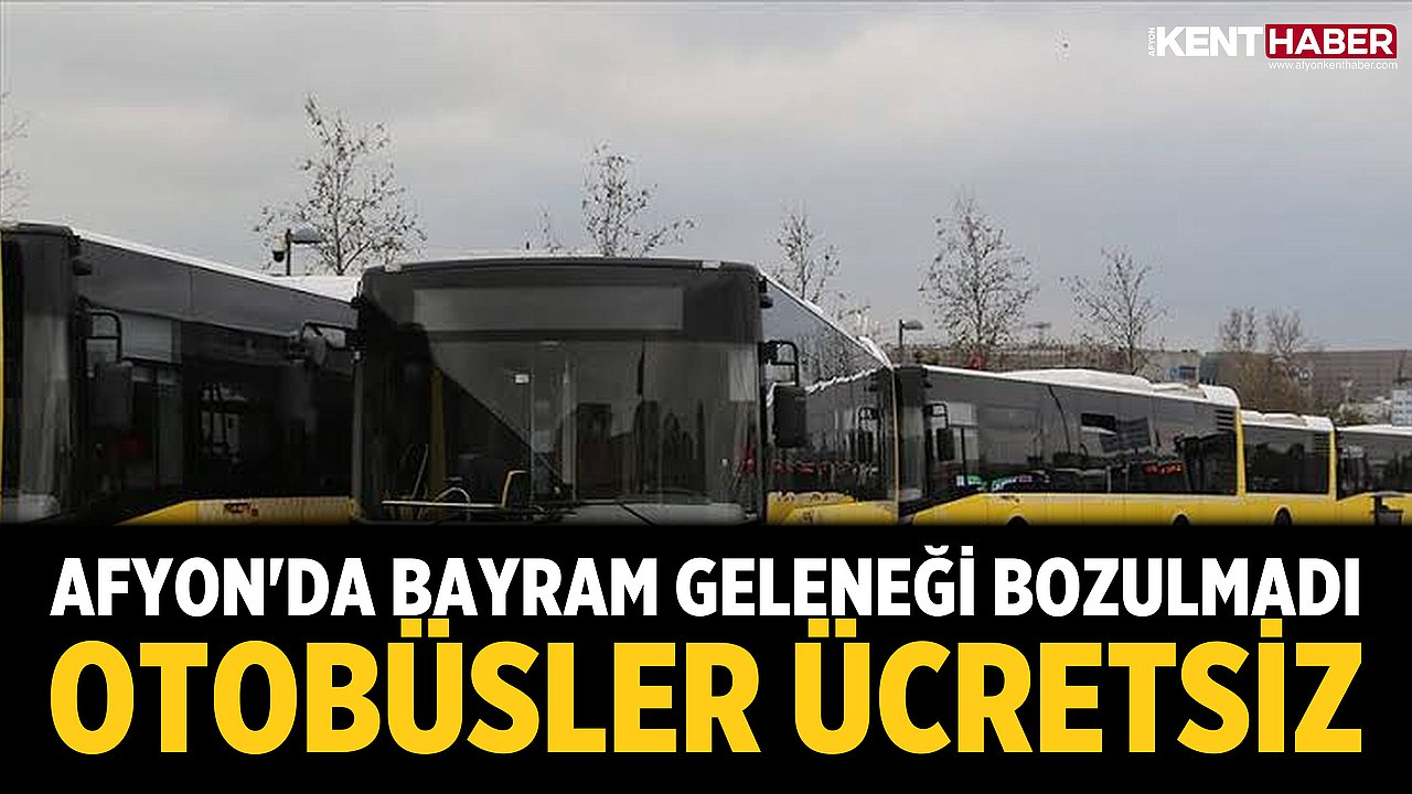 Afyon'da Bayram Geleneği Bozulmadı: Otobüsler Ücretsiz