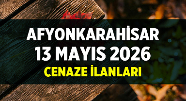 Afyonkarahisar 13 Mayıs Cenaze İlanları