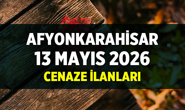 Afyonkarahisar 13 Mayıs Cenaze İlanları