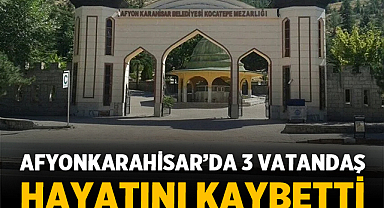 Afyonkarahisar’da 3 Vatandaş Hayatını Kaybetti
