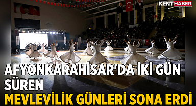 Afyonkarahisar'da İki Gün Süren Mevlevilik Günleri Sona Erdi