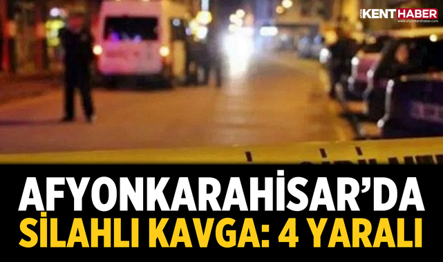 Afyonkarahisar'da Silahlı Kavga: 4 Yaralı