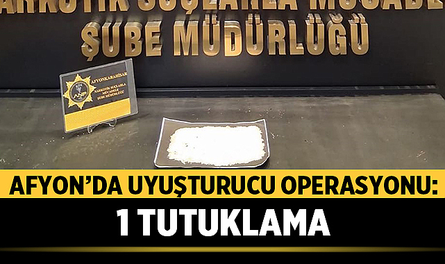 Afyonkarahisar’da uyuşturucu operasyonunda 1 kişi tutuklandı