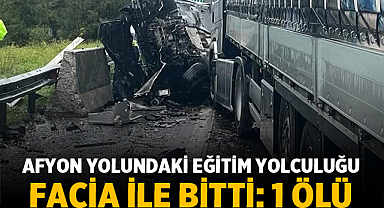 Afyonkarahisar Yolundaki Eğitim Yolculuğu Facia ile Bitti: 1 Ölü