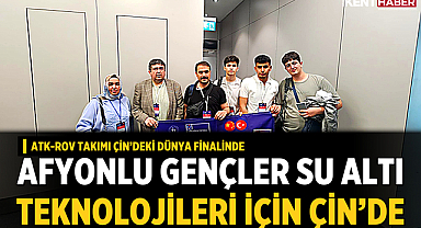 Afyonlu Gençler Su Altı Teknolojileri İçin Çin’de