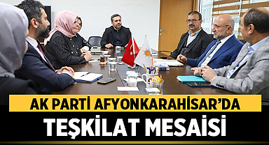 AK Parti Afyonkarahisar’da Teşkilat Mesaisi