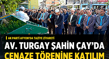 Av. Turgay Şahin Çay’da Cenaze Namazına Katıldı