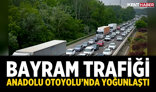 Bayram Trafiği Anadolu Otoyolu’nda Yoğunlaştı