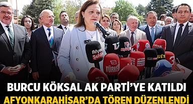 Burcu Köksal AK Parti'ye Katıldı, Afyonkarahisar'da Tören Düzenlendi