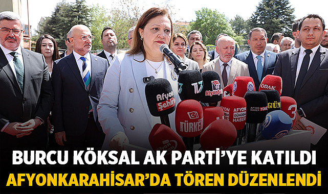 Burcu Köksal AK Parti'ye Katıldı, Afyonkarahisar'da Tören Düzenlendi