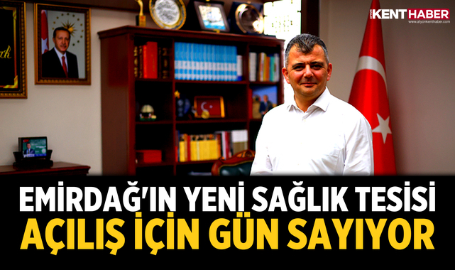 Emirdağ'ın Yeni Sağlık Tesisi Açılış İçin Gün Sayıyor