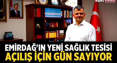 Emirdağ'ın Yeni Sağlık Tesisi Açılış İçin Gün Sayıyor