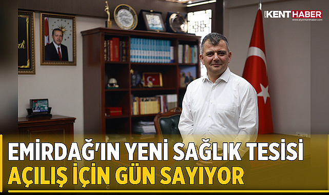 Emirdağ'ın Yeni Sağlık Tesisi Açılış İçin Gün Sayıyor
