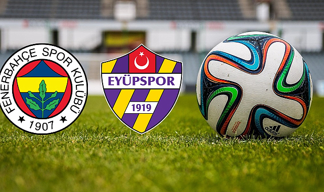 Fenerbahçe – Eyüpspor Maçı Saat Kaçta ve Hangi Kanalda Yayınlanacak?