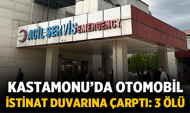 Kastamonu’da otomobil istinat duvarına çarptı: 3 ölü, 1 ağır yaralı