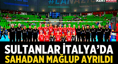 Sultanlar İtalya’da Sahadan Mağlup Ayrıldı