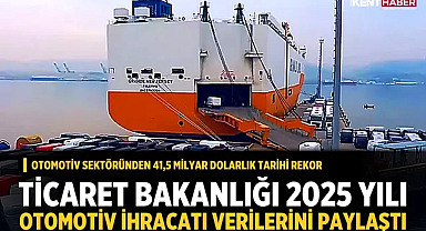 Ticaret Bakanlığı 2025 Yılı Otomotiv İhracatı Verilerini Paylaştı