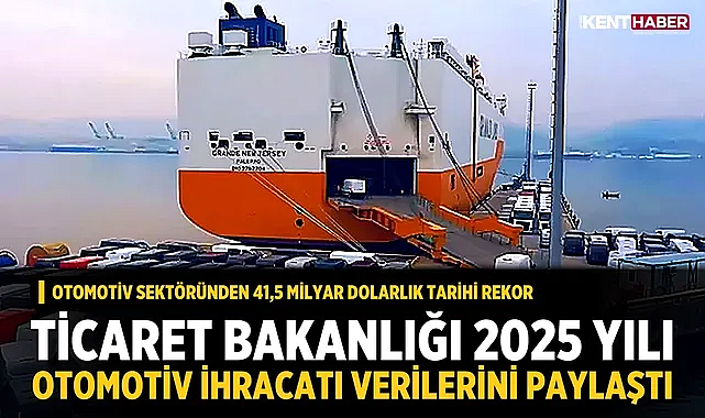Ticaret Bakanlığı 2025 Yılı Otomotiv İhracatı Verilerini Paylaştı