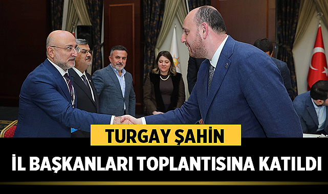 Turgay Şahin il başkanları toplantısına katıldı