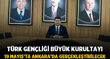Türk Gençliği Büyük Kurultayı, 19 Mayıs'ta Ankara’da gerçekleştirilecek
