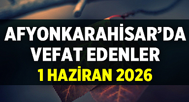 Afyon Cenaze İlanları: 1 Haziran 2026 Pazartesi