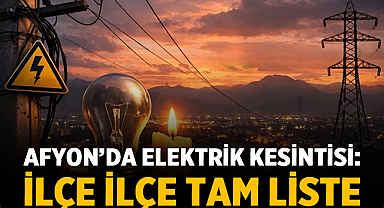 Afyon’da Elektrik Kesintisi: İlçe İlçe Tam Liste