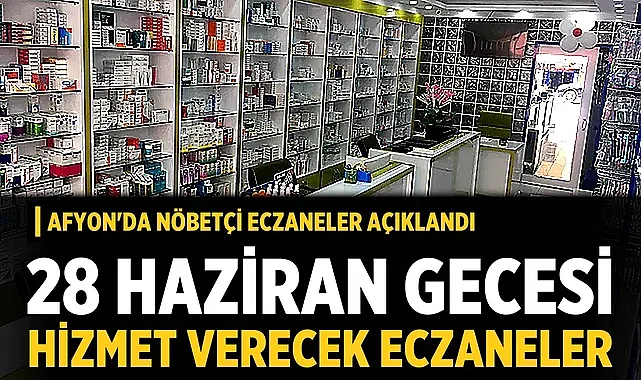 Afyonkarahisar'da 28 Haziran 2026 nöbetçi eczaneler