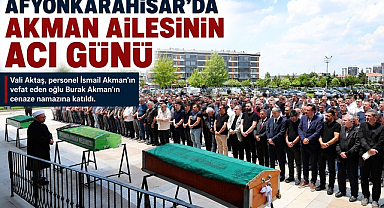Afyonkarahisar’da Akman Ailesinin Acı Günü