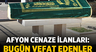 Afyonkarahisar'da Bugün Vefat Eden İsimler: 19 Haziran 2026