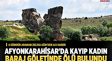 Afyonkarahisar'da kayıp kadın baraj göletinde ölü bulundu