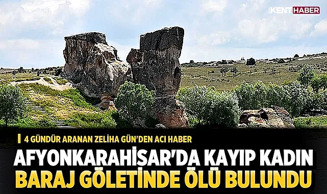 Afyonkarahisar'da kayıp kadın baraj göletinde ölü bulundu